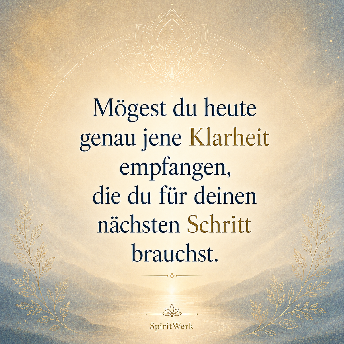 Mögest du heute genau jene Klarheit empfangen, die du für deinen nächsten Schritt brauchst.