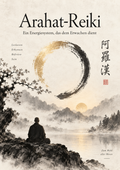 Arahat-Reiki – Ein Energiesystem, das dem Erwachen dient
